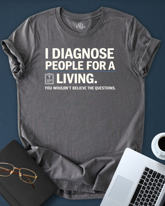 I Diagnose for Living Tee