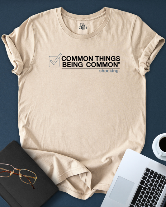 Common Things Being Common Tee