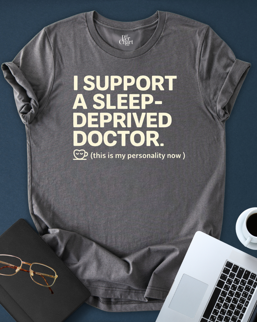I Support a Sleep-Deprived Doctor Tee