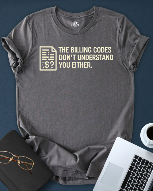 Billing Codes Don´t Understand You Tee