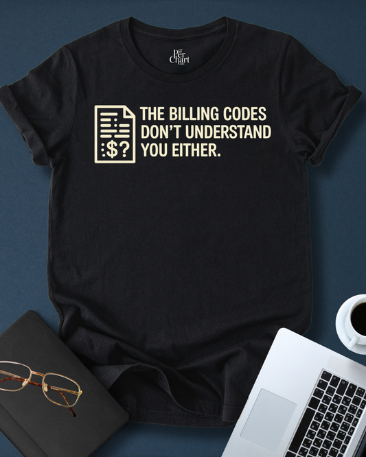 Billing Codes Don´t Understand You Tee