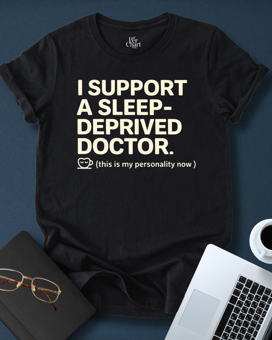 I Support a Sleep-Deprived Doctor Tee