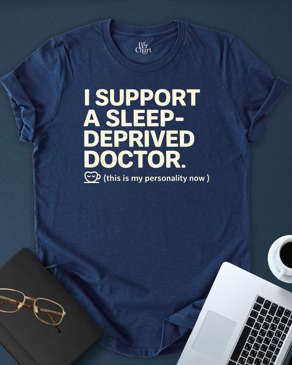 I Support a Sleep-Deprived Doctor Tee