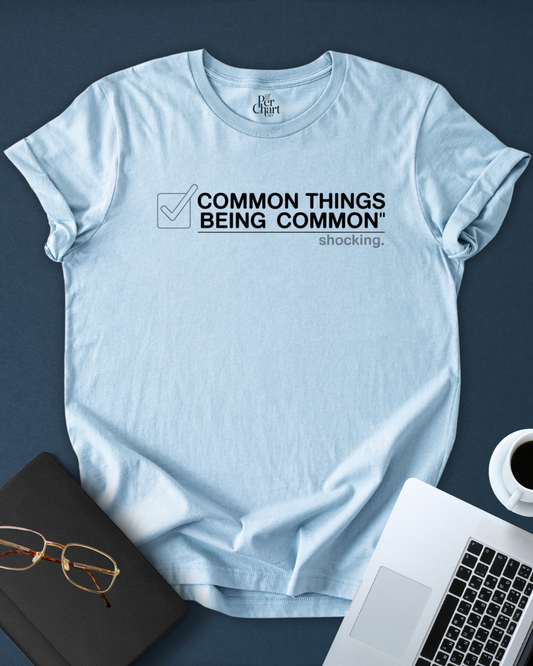 Common Things Being Common Tee