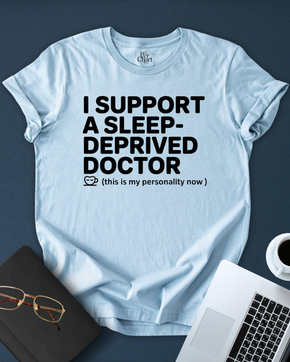 I Support a Sleep-Deprived Doctor Tee