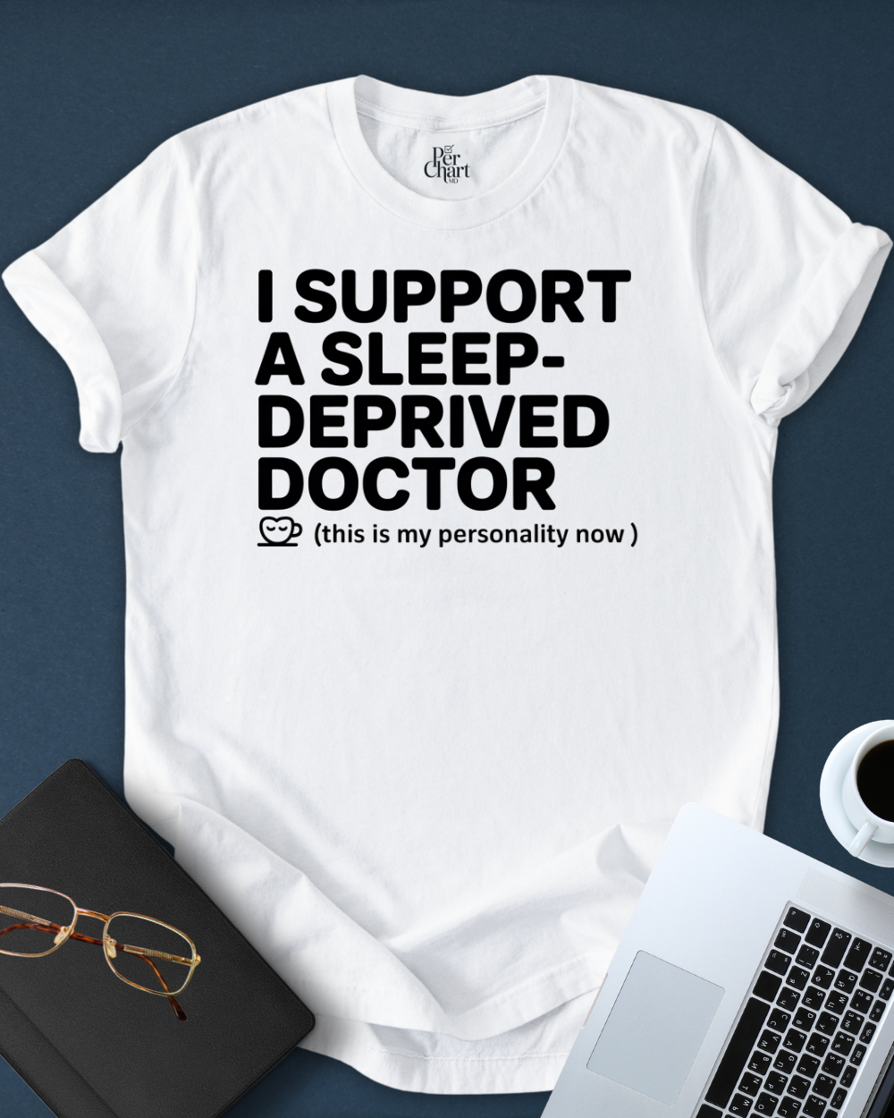 I Support a Sleep-Deprived Doctor Tee
