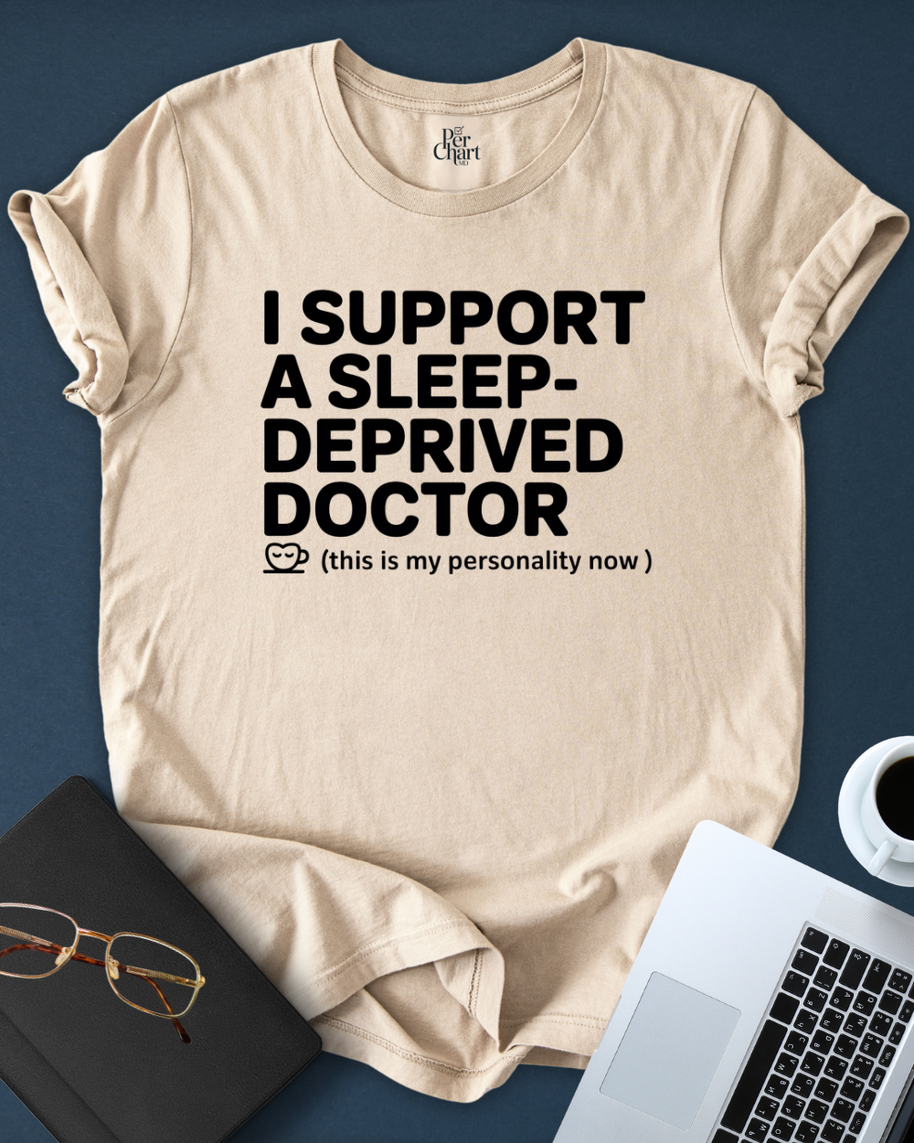 I Support a Sleep-Deprived Doctor Tee