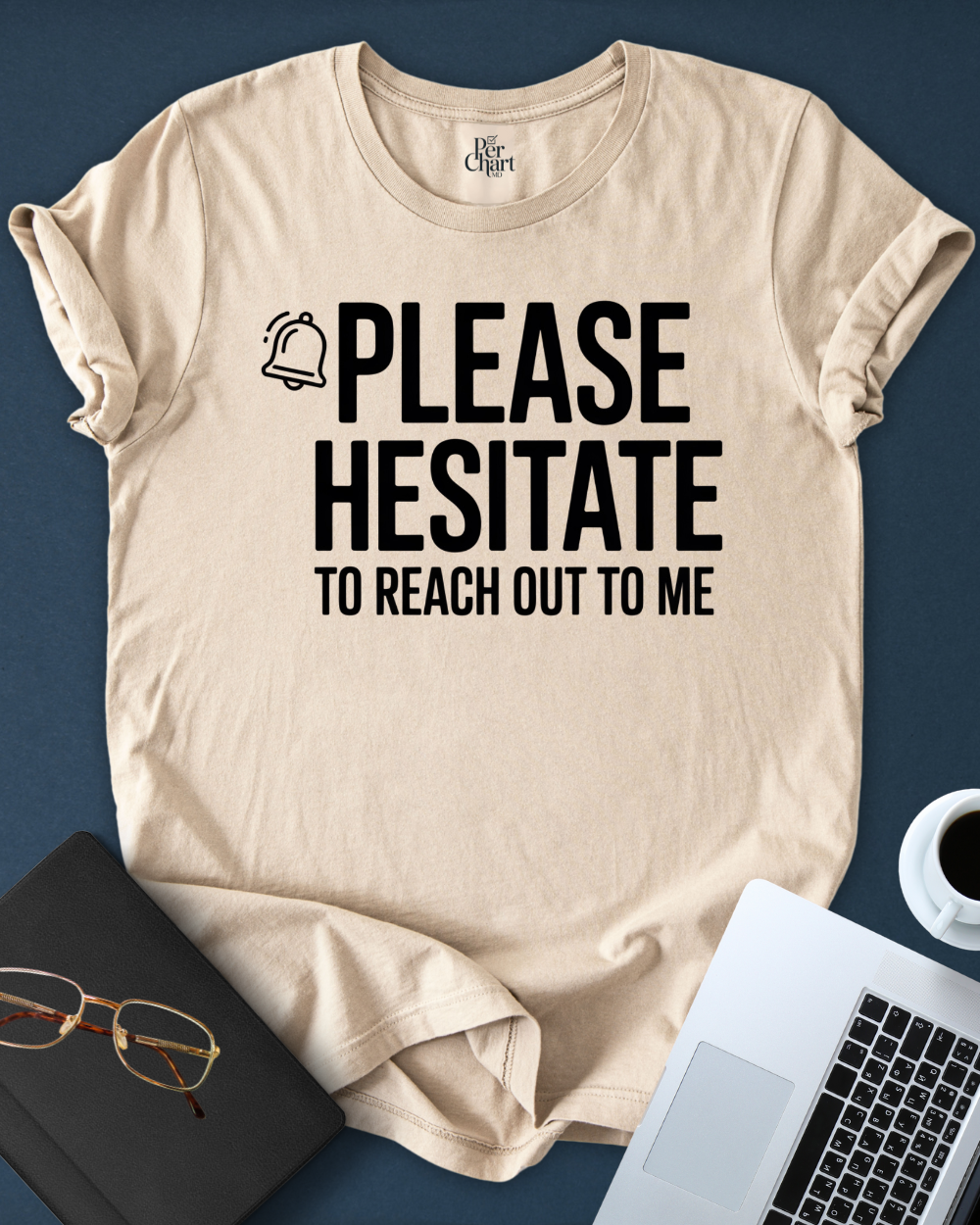 Please Hesitate to Reach Out Tee